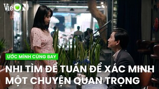 Nhi tìm đến Chao để thăm dò về cuộc sống của Ngân | Ước Mình Cùng Bay