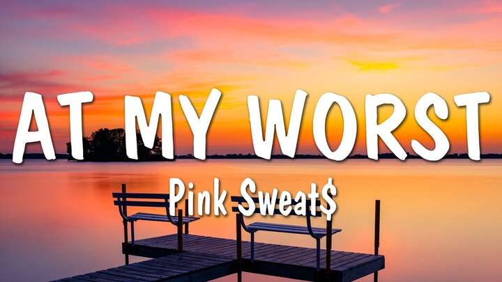 Pink Sweat$ - At My Worst (เนื้อเพลง)