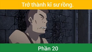 Trở thành kĩ sư rồng p20