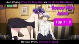 ALL IN ONE | Anh Chàng Pháp Sư May Mắn Và Cô Ma Sứ Đảm Đang | Review phim anime Vermeil In Gold P1