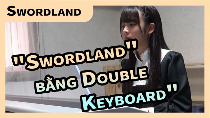 Biểu diễn "Swordland" bằng Double Keyboard | Bài hát chủ đề SAO