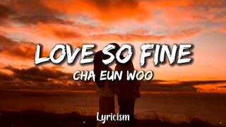 LOVE SO FINE by Cha Eun woo