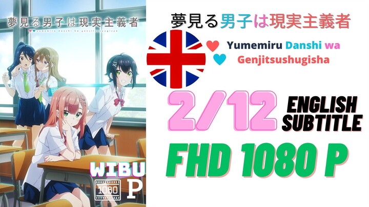 Yumemiru Danshi wa Genjitsushugisha Eps 2 English Subtitle