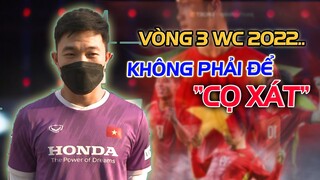 XUÂN TRƯỜNG NÓI LỜI GAN RUỘT: "VIỆT NAM VÀO VÒNG 3 KHÔNG PHẢI ĐỂ CỌ XÁT"