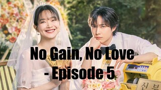 No Gain, No Love | | 2024 | | Episode 5 | | English SUB…