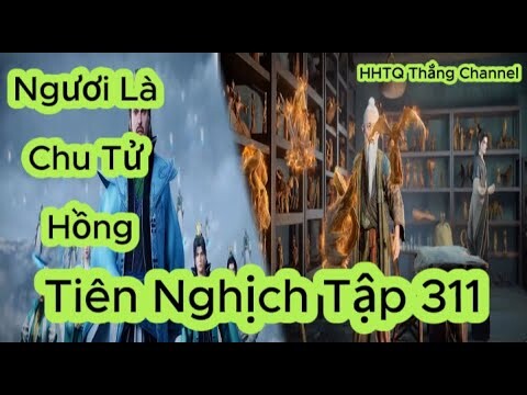 Tiên Nghịch Tập 311 Vietsub Thuyết Minh 1080P | Renegade Immortal EP311 | HHTQ Thắng channel