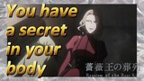 You have a secret in your body [Requiem of the Rose King]