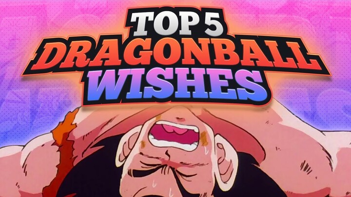 Top 5 BEST Dragon Ball Wishes