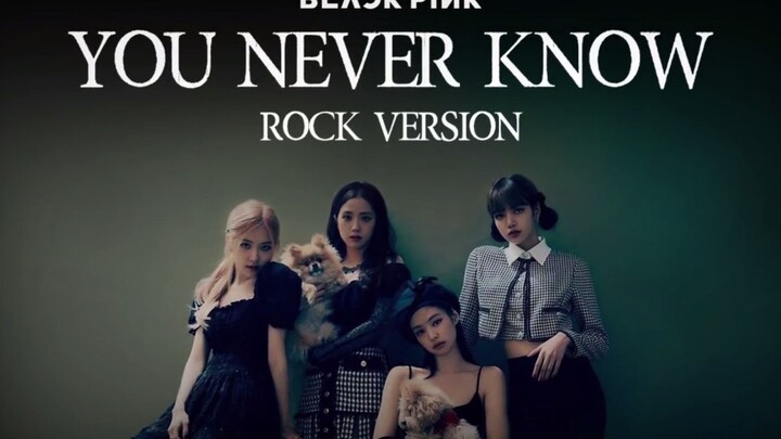 【BLACKPINK】《You Never Know》-Rock Version-摇滚版-中韩双字