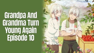Episode 10 | Grandpa And Grandma Turn Young Again | English Subbed