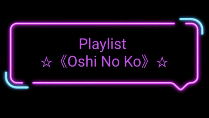 Playlist OshiNoKo ^^