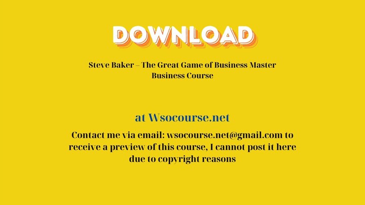 Steve Baker – The Great Game of Business Master Business Course – Free Download Courses