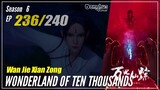 【Wan Jie Xian Zong】 S6 EP 236 (460) Wonderland Of 10.000 | Donghua 1080P