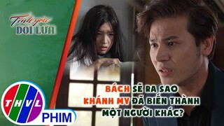 Bách sẽ ra sao khi người mình luôn tìm kiếm giờ đã thành một người khác | TÌNH YÊU DỐI LỪA - TẬP 37