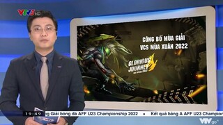 VTV ĐƯA TIN VỀ NGÀY KHỞI TRANH VCS MÙA XUÂN 2022