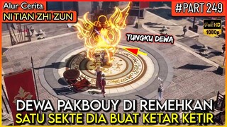 BAHKAN SATU SEKTE DI BUAT KOCAR KACIR OLEH KEKUATAN DEWA PAKBOUY !! - Alur Cerita #NTZZ (PART 249)