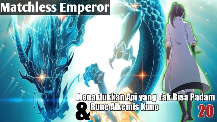 Menaklukkan Api yang Tak Bisa Padam & Mempelajari Rune Kuno Alkemis | Alur Cerita Matchless Emperor