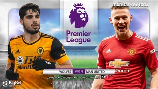 [NHẬN ĐỊNH BÓNG ĐÁ] Wolves - Man Utd (22h00 ngày 23/5). Vòng 38 giải Ngoại hạng Anh. Trực tiếp K+1