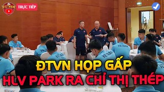 ĐTVN Họp Gấp Trước Buổi Tập 17/5, HLV Park Ra Chỉ Thị Thép Đấu Oman...