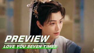 EP14 Preview | Love You Seven Times | 七时吉祥 | iQIYI