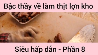 Bậc thầy về làm thịt lợn kho siêu hấp dẫn #8