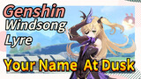 [Genshin  Windsong Lyre]  Your Name  [At Dusk]