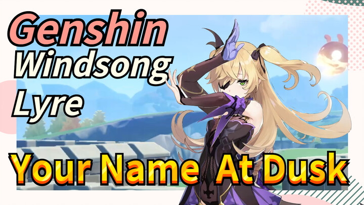 [Genshin  Windsong Lyre]  Your Name  [At Dusk]