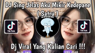 DJ SING JELAS AKU MIKIR KEDEPANE | DJ SATRU SLOW VIRAL TIK TOK TERBARU 2024 YANG KALIAN CARI !