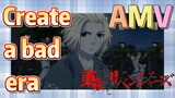 [Tokyo Revengers]  AMV |  Create a bad era