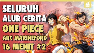 Penyelamatan Ace !! SELURUH ALUR CERITA ONE PIECE ARC MARINEFORD PART 2 HANYA DALAM 16 MENIT