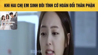 (P4) Chị Em Sinh Đôi Hoán Đổi Thân Phận #ReviewphimHan