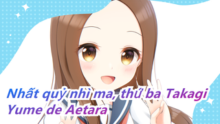 [Nhất quỷ nhì ma, thứ ba Takagi] Mùa 3 ED1 Yume de Aetara (Bản đầy đủ), Takagi-san