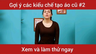 Chế tạo lại áo cũ thành nhiều kiểu #sangtao