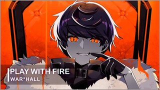 Play With Fire - WAR*HALL ❃「AnimeMV」