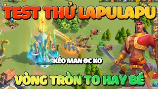 Test Thử Lapu Lapu Sau Khi Được Đại Tu Nhan Sắc - So Sánh Vòng Tròn Có To Bằng GCL Rise of Kingdoms