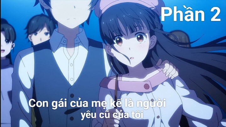 Tóm tắt anime: Con gái của mẹ kế là người yêu cũ của tôi || Phần 2 ||Chú bé M