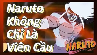 Naruto Không Chỉ Là Viên Cầu