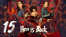 🇨🇳EP 15 | Hero is Back (2024)[EngSub]