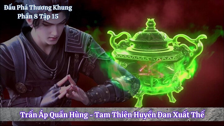 Đấu Phá Thương Khung Phần 8 Tập 15 Vietsub | Tiêu Viêm Luyện Chế Tam Thiên Huyền Đan