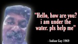Indian Guy Quotes - Hello, i am under the water...