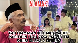 'Kau Utamakan Keluarga Watie!'- Raisuddin Luah Rasa Pada Isteri Shuib! Dilema 2 Mertua!