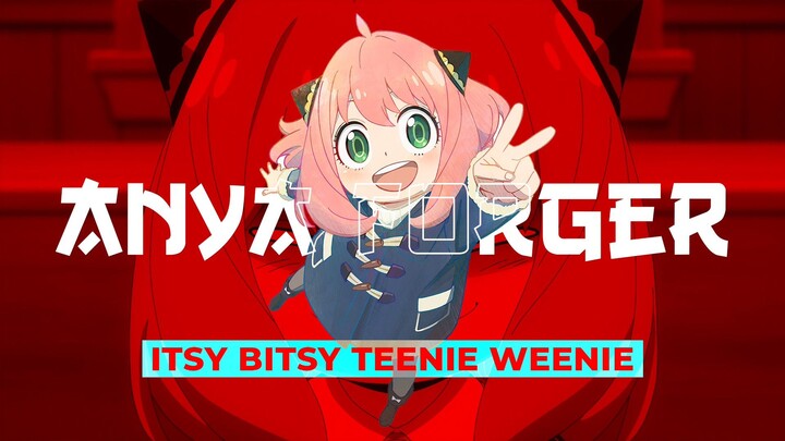 Anya Forger - Itsy Bitsy Teenie Weenie | AMV