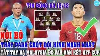 NỘI BỘ: THẦY PARK CHỐT ĐỘI HÌNH MẠNH NHẤT TẤT TAY HẠ MALAYSIA ĐỂ VÀO BÁN KẾT AFF CUP