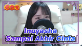 [Inuyasha] OST Sampai Akhir Cinta (Cover oleh Songree)