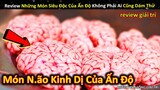 Review Món Ăn Siêu Độc Đáo Của Ấn Độ Mà Không Phải Ai Cũng Dám Thử || Review Giải Trí Đời Sống