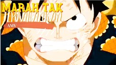 MARAH TAK TERTAHANKAN - ONE PIECE [AMV]