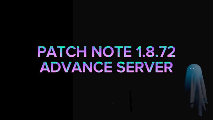 UPDATE ADVANCE SERVER PATCH NOTE 1.8.72