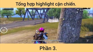 Tổng hợp highlight cận chiến p3