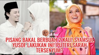 Pisang Bakal Berbuah 2 Kali! Syamsul Yusof Lakukan Ini! Puteri Sarah Tersenyum?