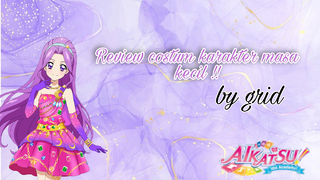 REVIEW /COSTUM MIZUKI KANZAKI /AIKATSU / KARAKTER MASA KECIL CIWI CIWI !!